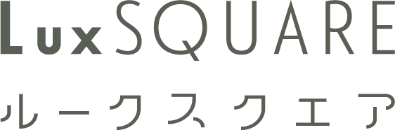 Lux SQUARE | ルークスクエア